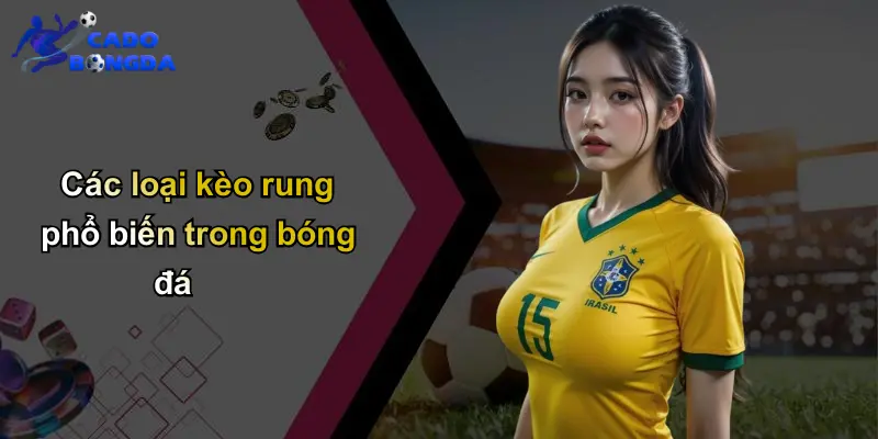 Các loại kèo rung phổ biến trong bóng đá