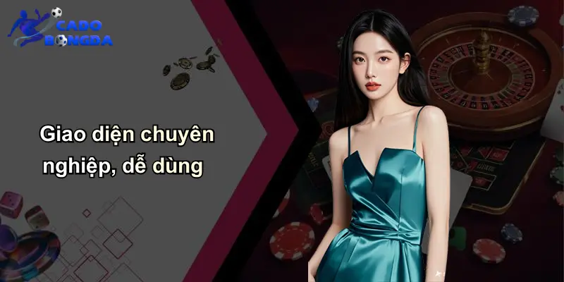Giao diện chuyên nghiệp, dễ dùng