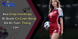 Kèo Chấp (handicap): Bí Quyết Cá Cược Bóng Đá An Toàn