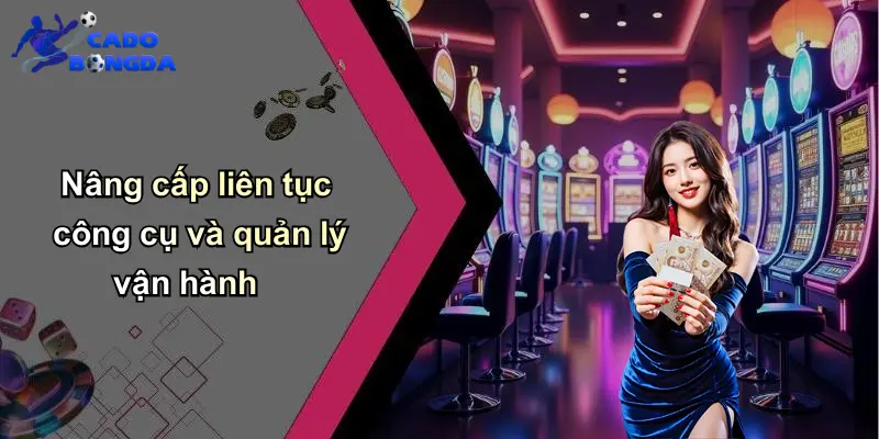 Nâng cấp liên tục công cụ và quản lý vận hành