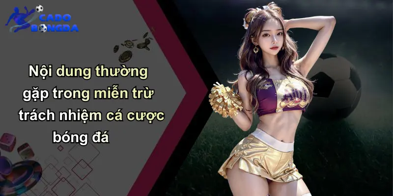 Nội dung thường gặp trong miễn trừ trách nhiệm cá cược bóng đá