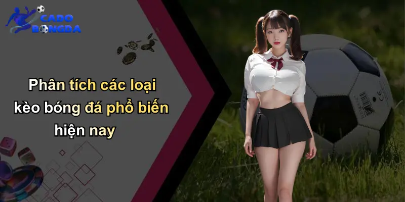 Phân tích các loại kèo bóng đá phổ biến hiện nay