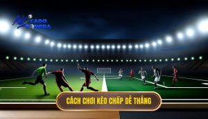 Cách chơi kèo chấp dễ thắng