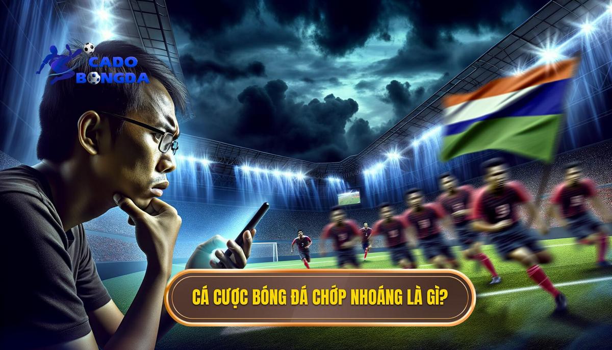 Cá cược bóng đá chớp nhoáng là gì_