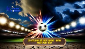 Cá cược bóng đá chớp nhoáng – nhanh nhưng nguy hiểm