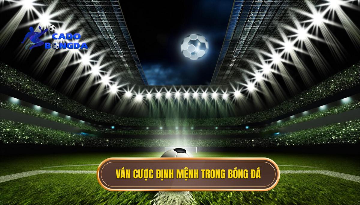 Ván cược định mệnh trong bóng đá