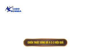 Chiến thuật bóng đá 4-3-3 hiệu quả