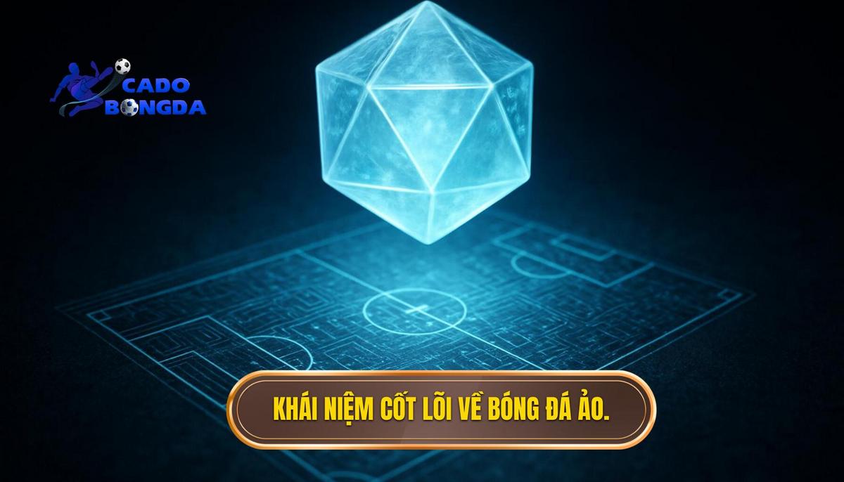 Khái niệm cốt lõi_ Bóng đá ảo là gì_