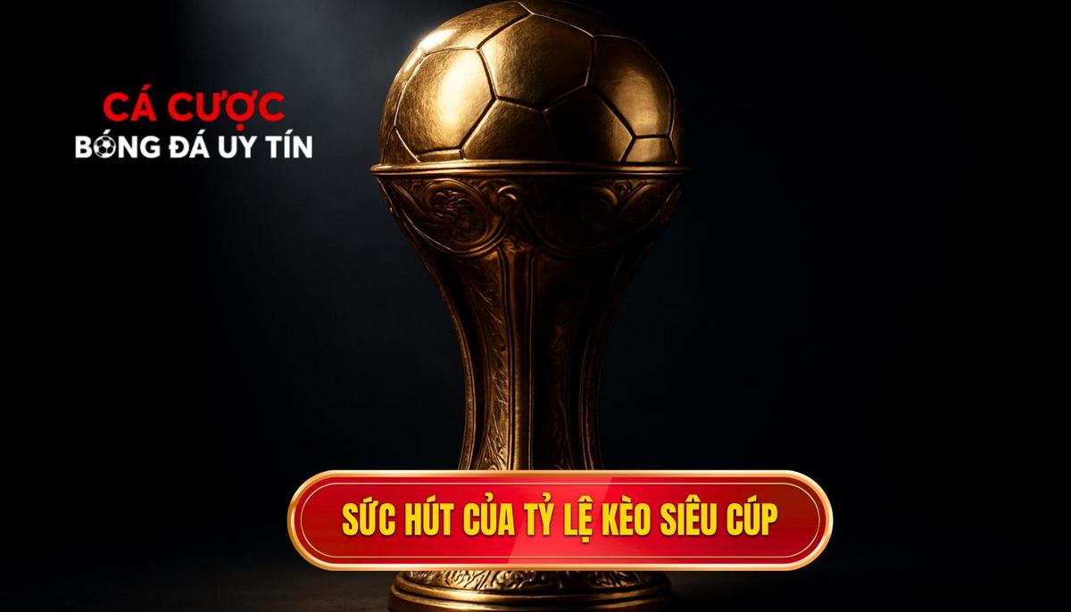 Sức hút khó cưỡng của tỷ lệ kèo siêu cúp Tây Ban Nha