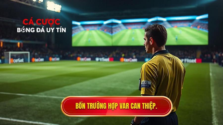 Bốn trường hợp VAR được phép can thiệp