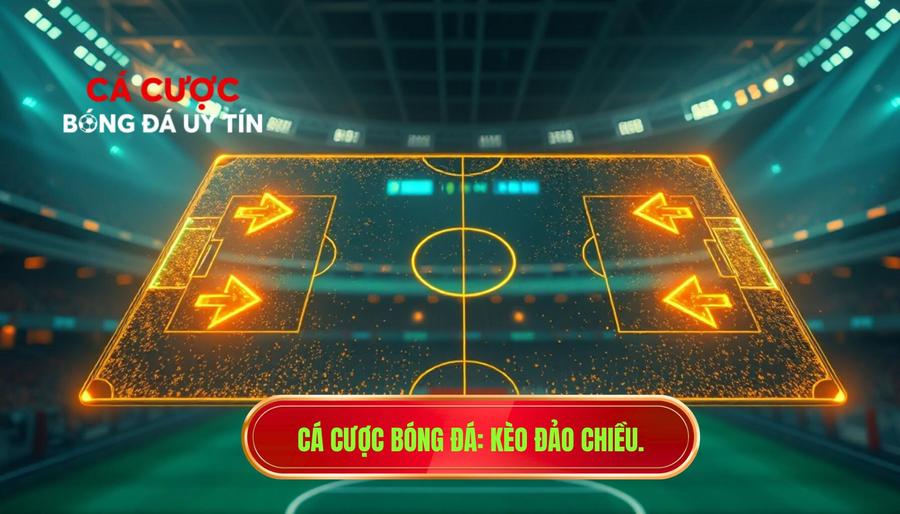 Cá cược bóng đá_ Kèo đảo chiều